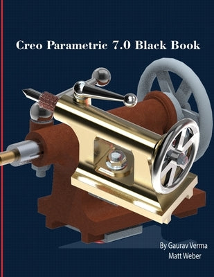 Creo Parametric 7.0 Black Book by Weber, Matt