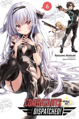 Combatants Will Be Dispatched!, Vol. 6 (Light Novel) by Akatsuki, Natsume