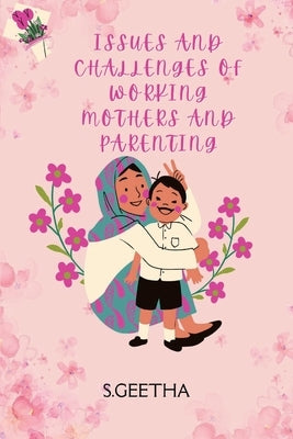Issues and Challenges of Working Mothers and Parenting by Geetha, S.