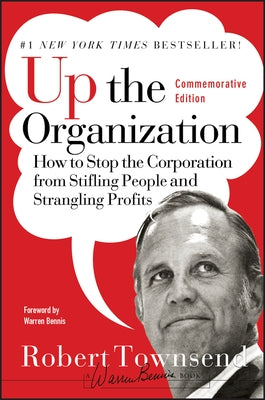 Up the Organization: How to Stop the Corporation from Stifling People and Strangling Profits by Townsend, Robert C.