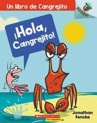 ¡Hola, Cangrejito! (Hello, Crabby!): Un Libro de la Serie Acorn Volume 1 by Fenske, Jonathan
