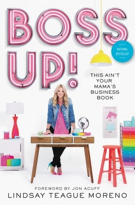 Boss Up!: This Ain't Your Mama's Business Book by Moreno, Lindsay Teague