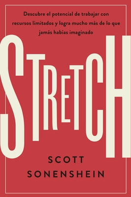 Stretch (Spanish Edition): Logra Con Menos Conseguir Más de Lo Que Nunca Imaginaste by Sonenshein, Scott