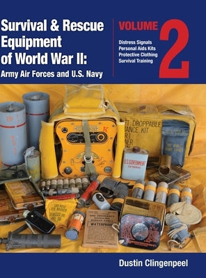 Survival & Rescue Equipment of World War II-Army Air Forces and U.S. Navy Vol.2 by Clingenpeel, Dustin