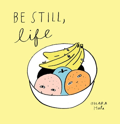 Be Still;life by Hale, Ohara