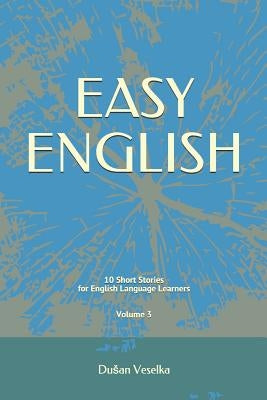 Easy English: 10 Short Stories for English Learners Volume 3 by Veselka, Dusan