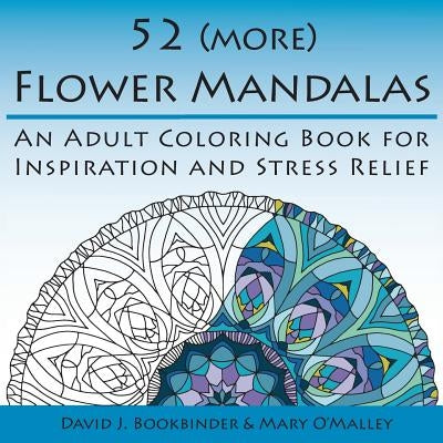 52 (more) Flower Mandalas: An Adult Coloring Book for Inspiration and Stress Relief by Bookbinder, David J.