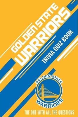 Golden State Warriors Trivia Quiz Book: The One With All The Questions by Ortiz, Celestina