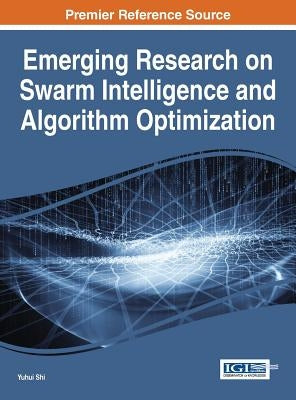 Emerging Research on Swarm Intelligence and Algorithm Optimization by Shi, Yuhui