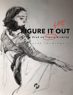Figure It Out: A thin book on Figure Drawing by Thumrugoti, Umakanth
