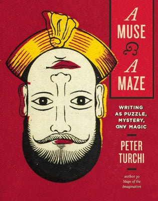 A Muse and a Maze: Writing as Puzzle, Mystery, and Magic by Turchi, Peter