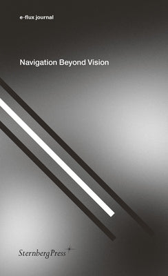 Navigation Beyond Vision by E-Flux Journal