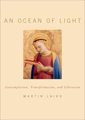 An Ocean of Light: Contemplation, Transformation, and Liberation by Laird, Martin