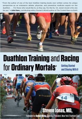 Duathlon Training and Racing for Ordinary Mortals (R): Getting Started and Staying with It by Jonas, Steven