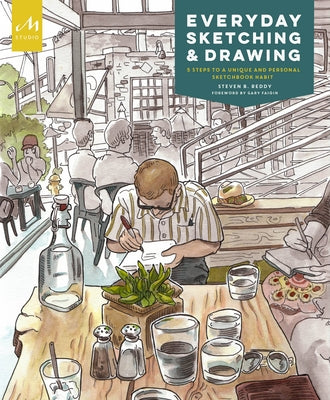 Everyday Sketching and Drawing: Five Steps to a Unique and Personal Sketchbook Habit by Reddy, Steven B.