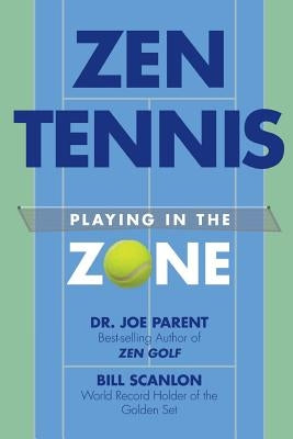 Zen Tennis: Playing in the Zone by Scanlon, Bill