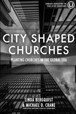 City Shaped Churches: Planting Churches in a Global Era by Crane, Michael D.