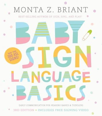 Baby Sign Language Basics: Early Communication for Hearing Babies and Toddlers, 3rd Edition by Briant, Monta Z.