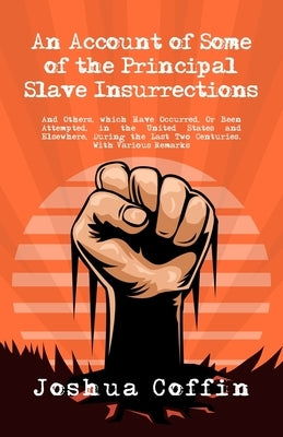 An Account Of Some Of The Principal Slave Insurrections by Coffin, Joshua