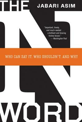 The N Word: Who Can Say It, Who Shouldn't, and Why by Asim, Jabari