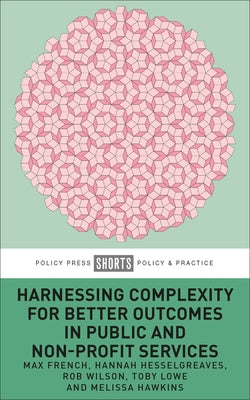 Harnessing Complexity for Better Outcomes in Public and Non-Profit Services by French, Max