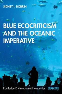 Blue Ecocriticism and the Oceanic Imperative by Dobrin, Sidney I.