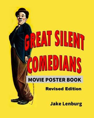 Great Silent Comedians Movie Poster Book - Revised Edition: Featuring Charlie Chaplin, Buster Keaton, Harry Langdon, Laurel And Hardy, Harold Lloyd, M by Lenburg, Jake