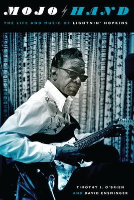 Mojo Hand: The Life and Music of Lightnin' Hopkins by O'Brien, Timothy J.