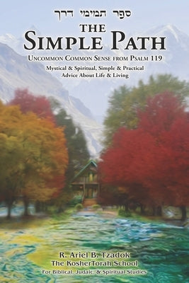 The Simple Path: Uncommon Common Sense from Psalm 119 by Tzadok, Ariel B.