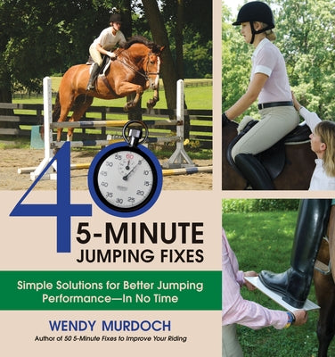 40 5-Minute Jumping Fixes: Simple Solutions for Better Jumping Performance in No Time by Murdoch, Wendy