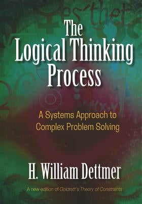 Logical Thinking Process: A Systems Approach to Complex Problem Solving [With CDROM] by Bettmer, H. William