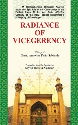 Radiance of Vicegerency: Froogh-e-Vilayat by Alamdar, Sayyid Hussein