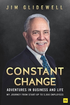 Constant Change: Adventures in Business and Life by Glidewell, Jim