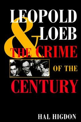 Leopold and Loeb: The Crime of the Century by Higdon, Hal