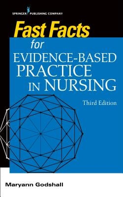 Fast Facts for Evidence-Based Practice in Nursing, Third Edition by Godshall, Maryann