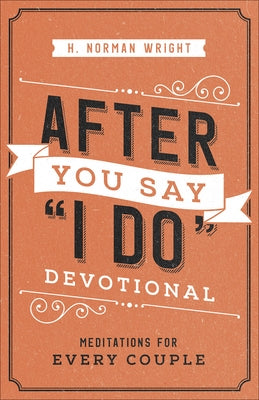 After You Say I Do Devotional: Meditations for Every Couple by Wright, H. Norman