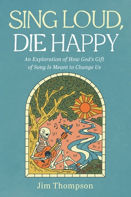 Sing Loud, Die Happy by Thompson, Jim