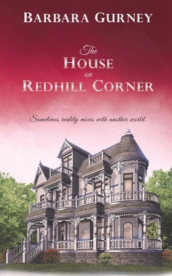 The House on Redhill Corner: Sometimes reality mixes with another world by Gurney, Barbara