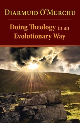 Doing Theology in an Evolutionary Way by O'Murchu, Diarmuid