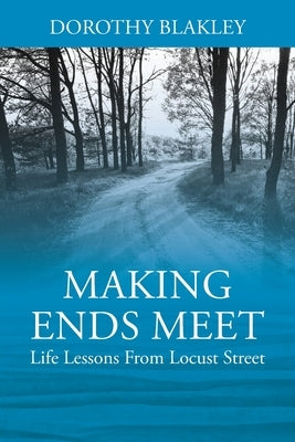 Making Ends Meet: Life Lessons From Locust Street] by Blakley, Dorothy