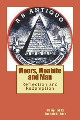 Moor's, Moabite and Man: Reflection and Redemption by El-Amin, Bandele a.