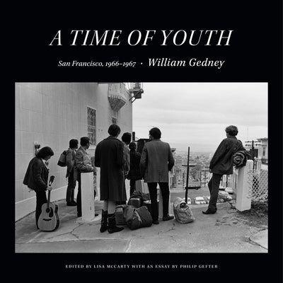 A Time of Youth: San Francisco, 1966-1967 by Gedney, William
