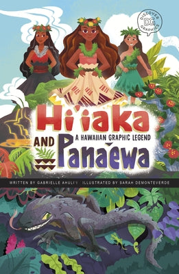 Hi'iaka and Pana'ewa: A Hawaiian Graphic Legend by Ahuli'i, Gabrielle