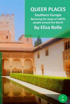 Queer Places: Southern Europe: Retracing the steps of LGBTQ people around the world by Rolle, Elisa