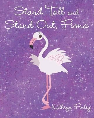 Stand Tall and Stand Out, Fiona by Finley, Kathryn