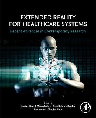 Extended Reality for Healthcare Systems: Recent Advances in Contemporary Research by Khan, Samiya