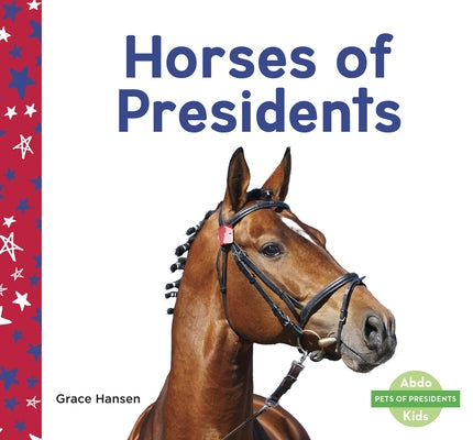 Horses of Presidents by Hansen, Grace