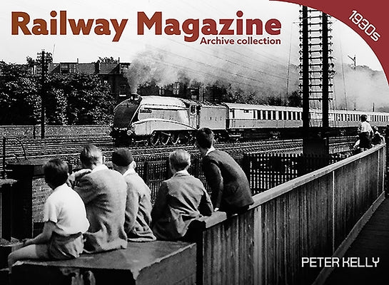 Railway Magazine - Archive Series 1930's by Kelly, Pete