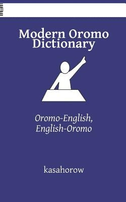 Modern Oromo Dictionary: Oromo-English, English-Oromo by Kasahorow, Oromo