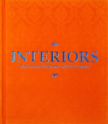 Interiors: The Greatest Rooms of the Century (Orange Edition) by Phaidon Press